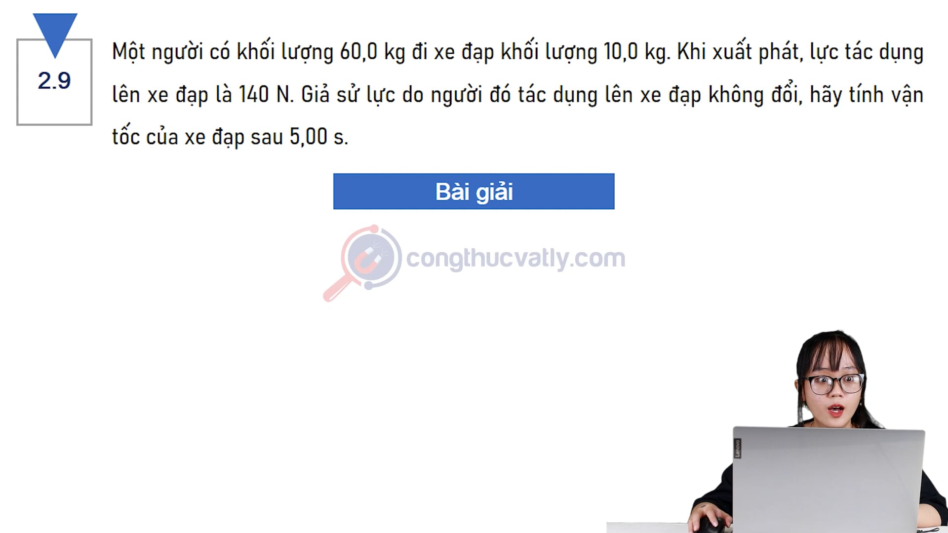 Một người có khối lượng 60,0 kg đi xe đạp khối lượng 10,0 kg. Giả sử lực do người đó tác dụng lên xe đạp không đổi, hãy tính vận tốc của xe đạp sau 5,00 s.