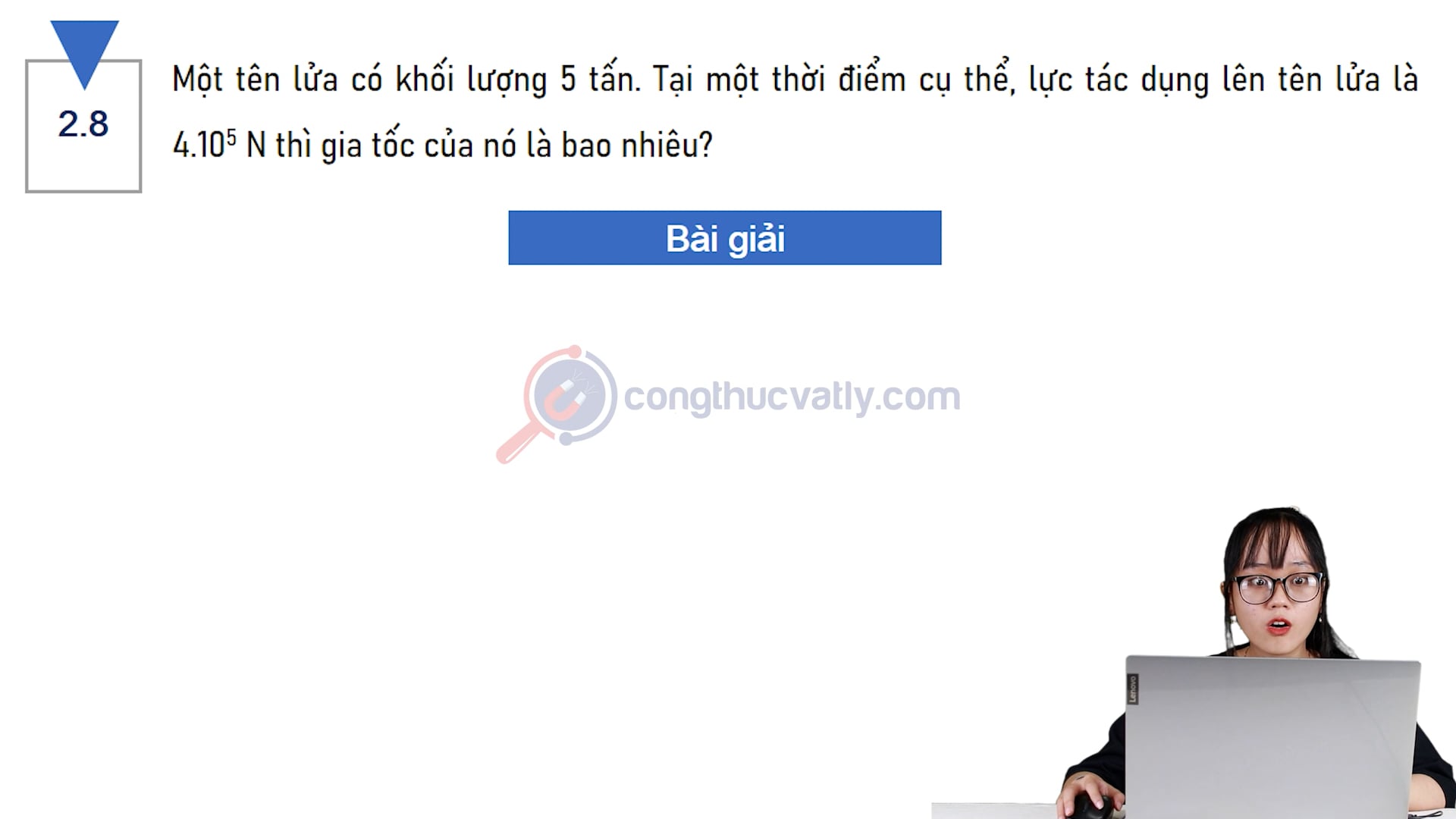 Một tên lửa có khối lượng 5 tấn. Tại một thời điểm cụ thể, lực tác dụng lên tên lửa là 4.10^5 thì gia tốc của nó là bao nhiêu?