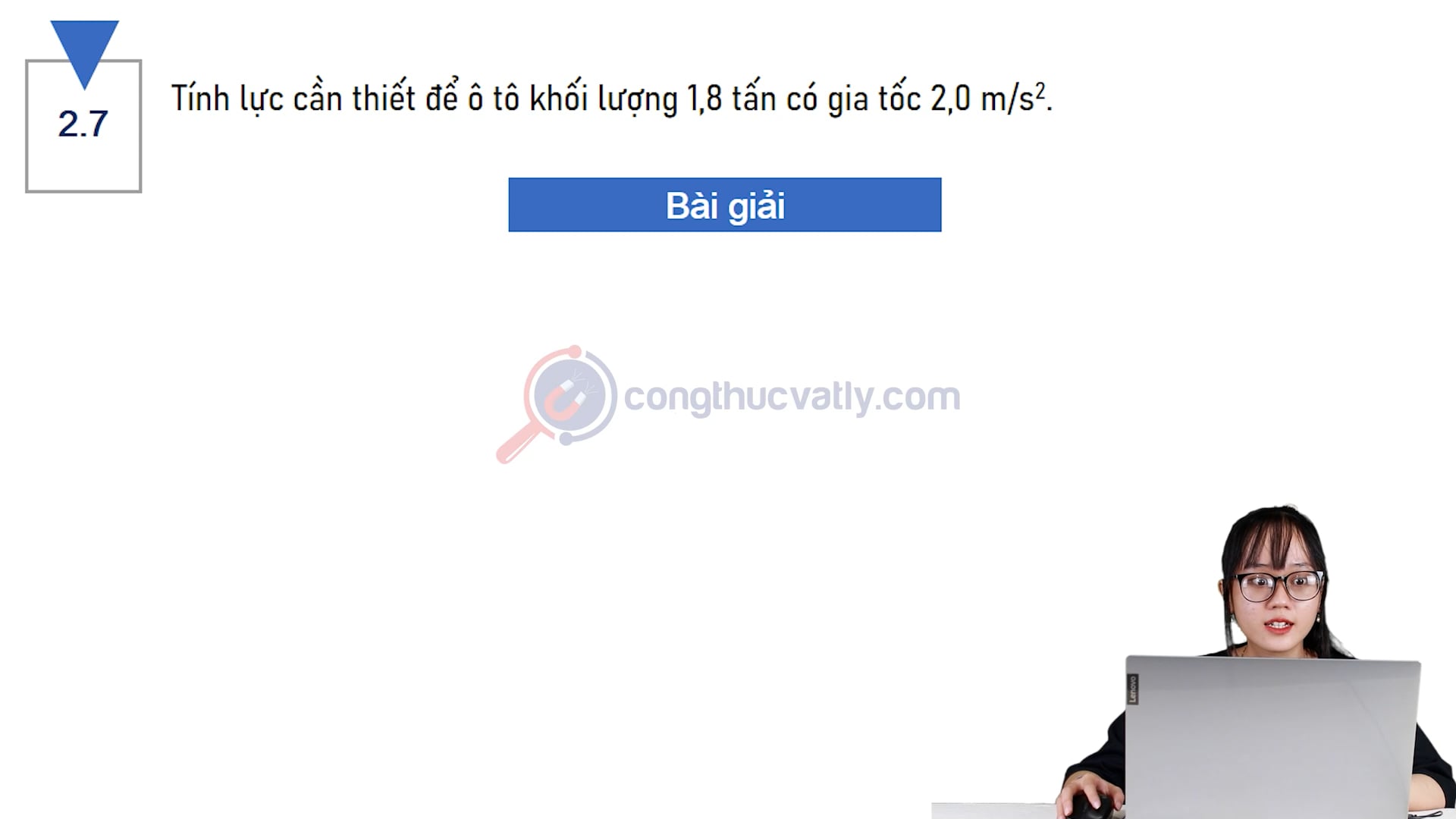 Tính lực cần thiết để ô tô khối lượng 1,8 tấn có gia tốc 2,0 m/s^2.