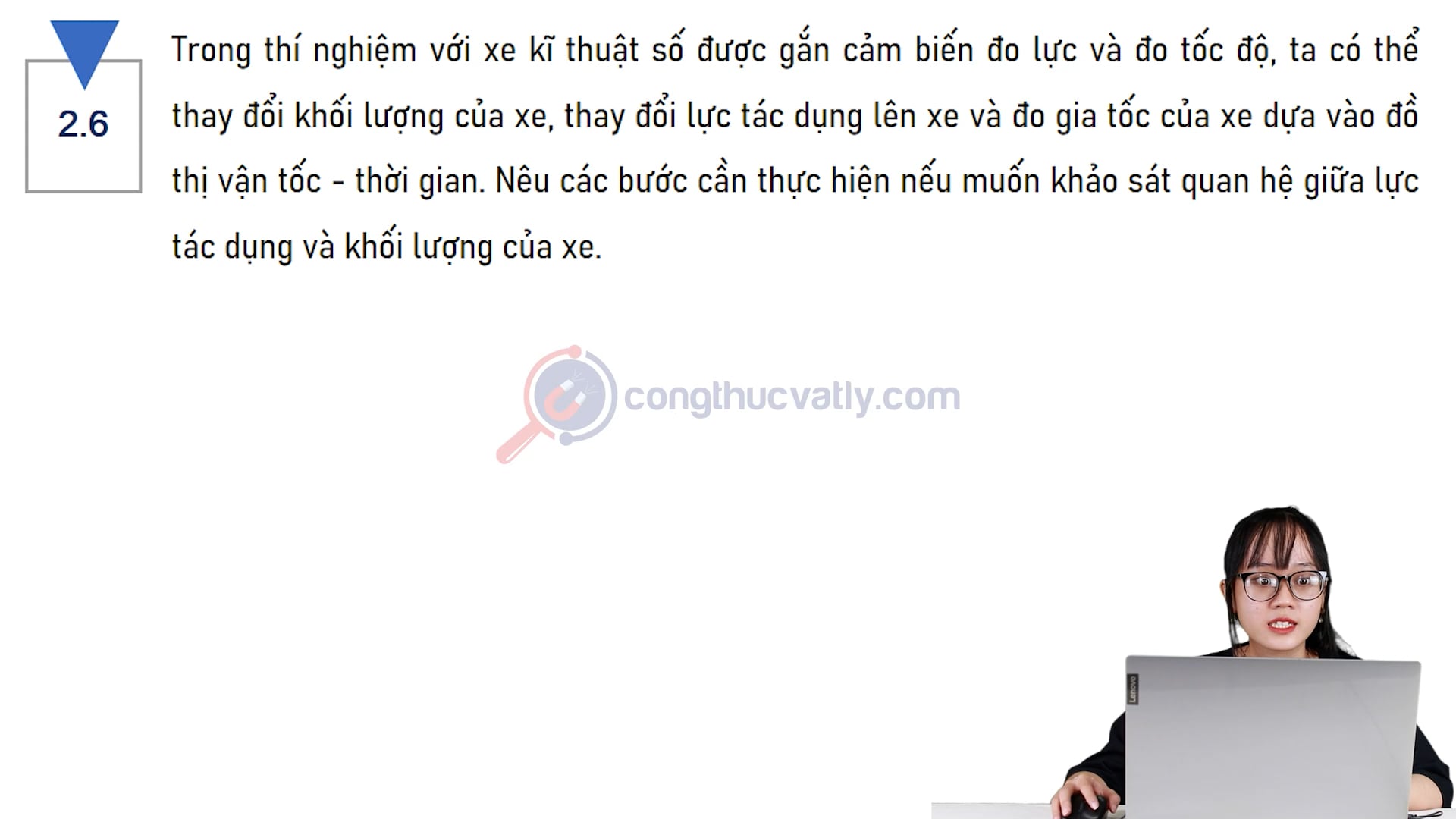 Trong thí nghiệm với xe kĩ thuật số được gắn cảm biến đô lực và đo tốc độ, ta có thể thay đổi khối lượng của xe, lực tác dụng lên xe. Nêu các bước cần thực hiện.