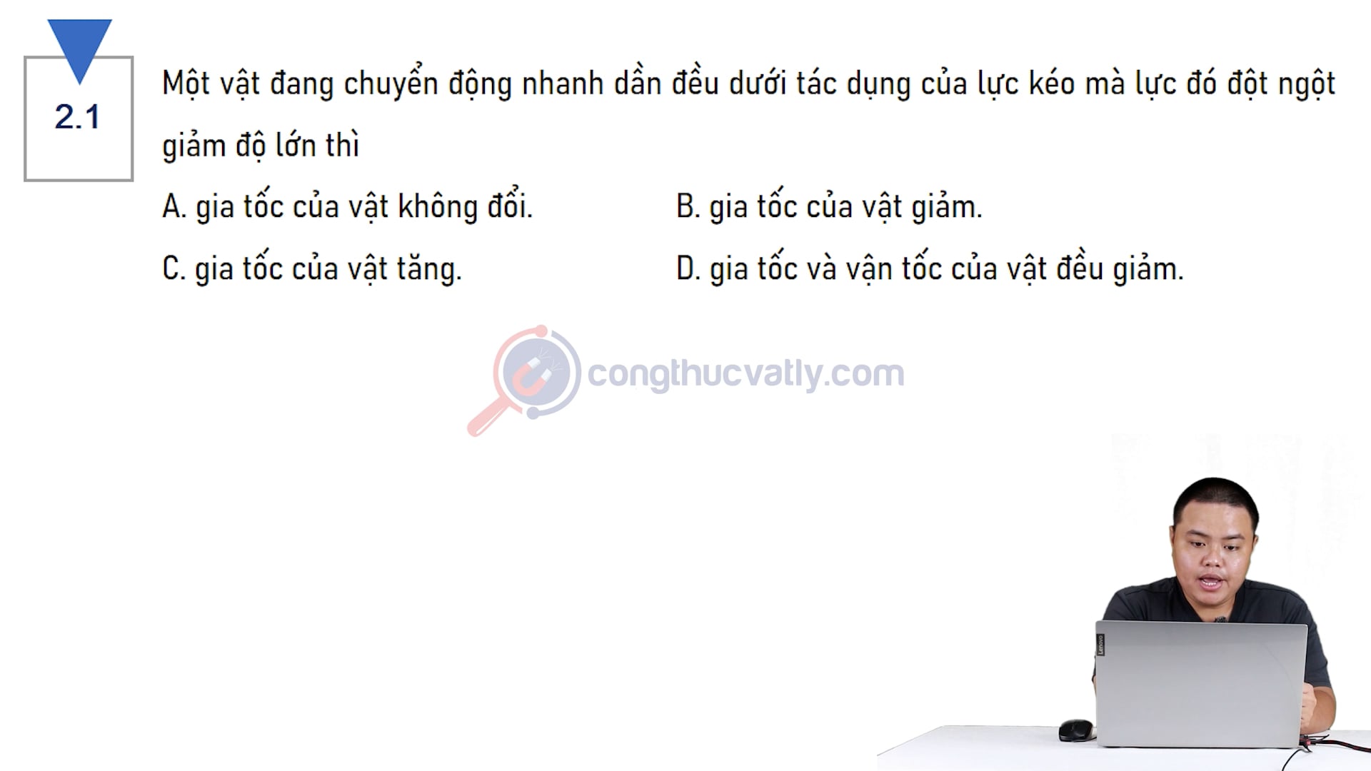 Một vật đang chuyển động nhanh dần đều dưới tác dụng của lực kéo mà lực đó đột ngột giảm độ lớn thì gia tốc của vật sẽ như thế nào?