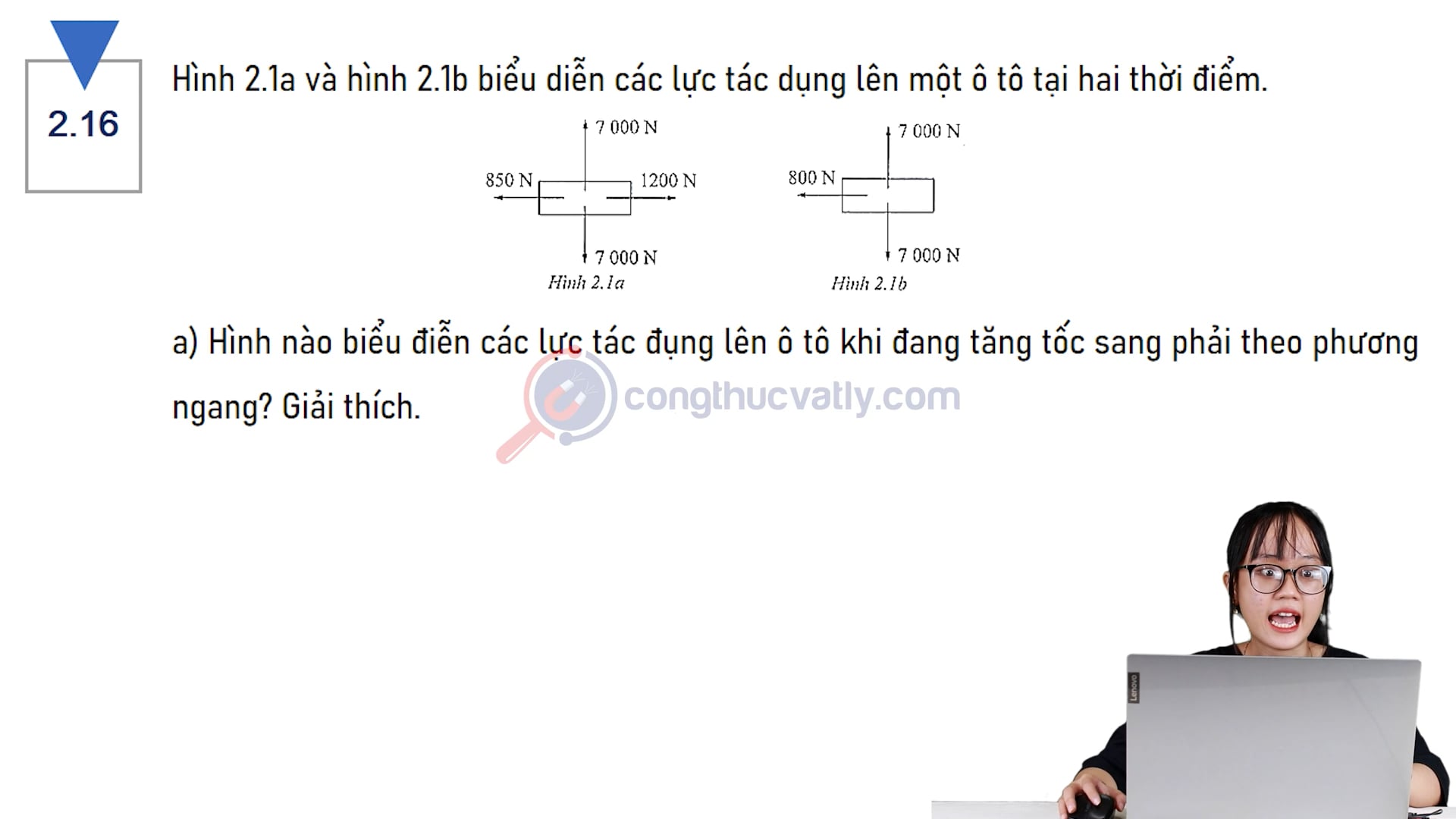Hình 2.1a và hình 2.1b biểu diễn các lực tác dụng lên một ô tô tại hai thời điểm. Hình nào biểu diễn các lực tác dụng lên ô tô khi đang tăng tốc sang phải theo phương ngang?