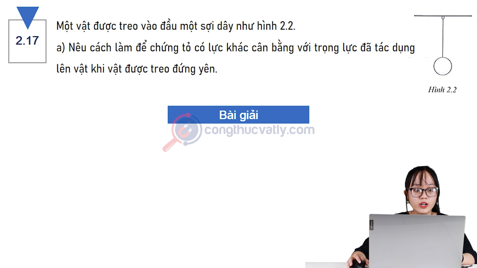Một vật được treo vào đầu một sợi dây như hình 2.2. Nêu cách làm để chứng tỏ có lực khác cân bằng với trọng lực đã tác dụng lên vật khi được treo đứng yên.