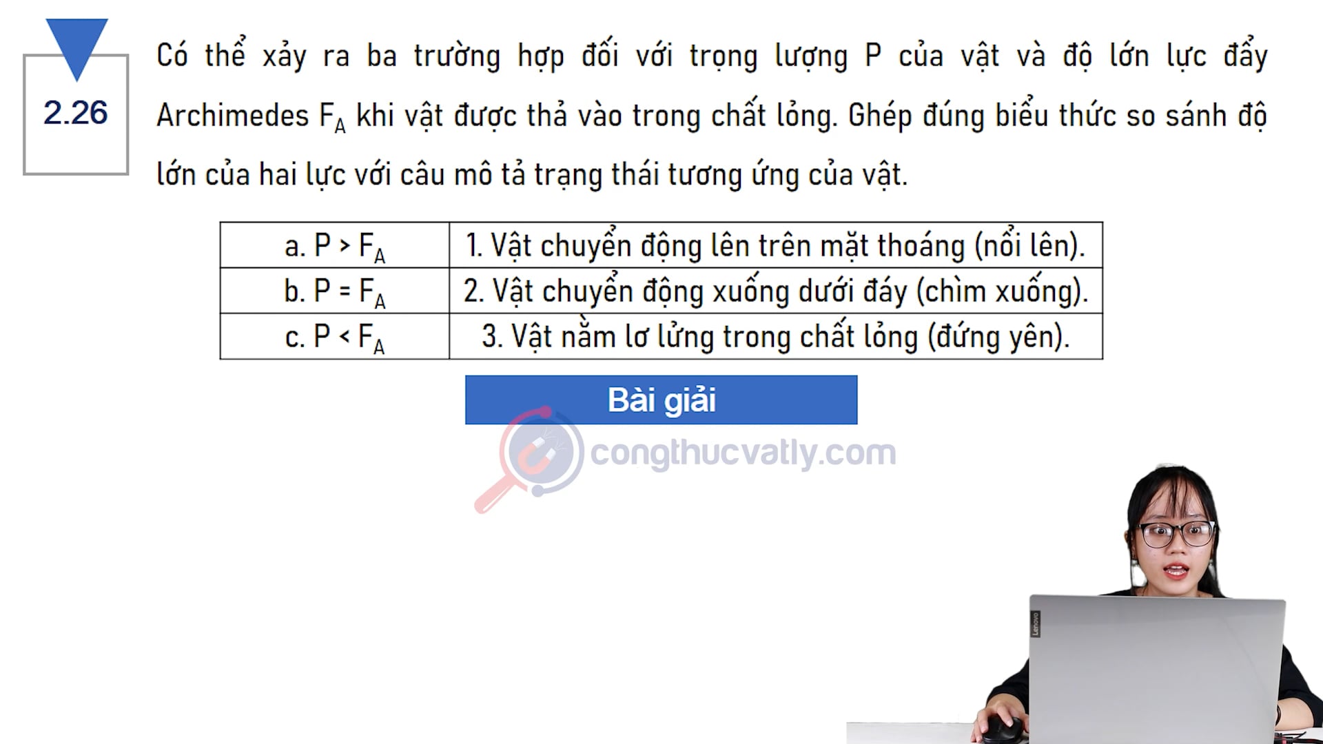 Có thể xảy ra ba trường hợp đối với trọng lực P của vật và độ lớn lực đẩy Archimedes FA khi vật được thả vào trong chất lỏng. So sánh độ lớn của hai lực.