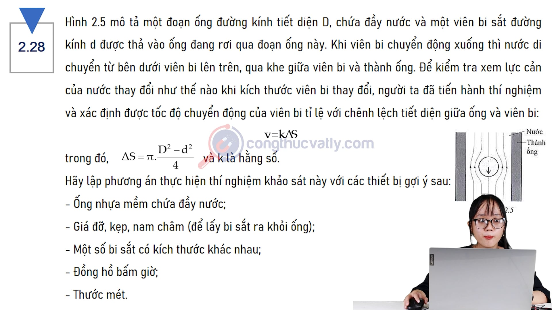 Hình 2.5 mô tả một đoạn ống đường kính tiết diện D, chứa đầy nước và một viên bi sắt đường kính d được thả vào ông đang rơi qua đoạn ống này. Hãy lập phơng án thực hiện thí nghiệm khảo sát.