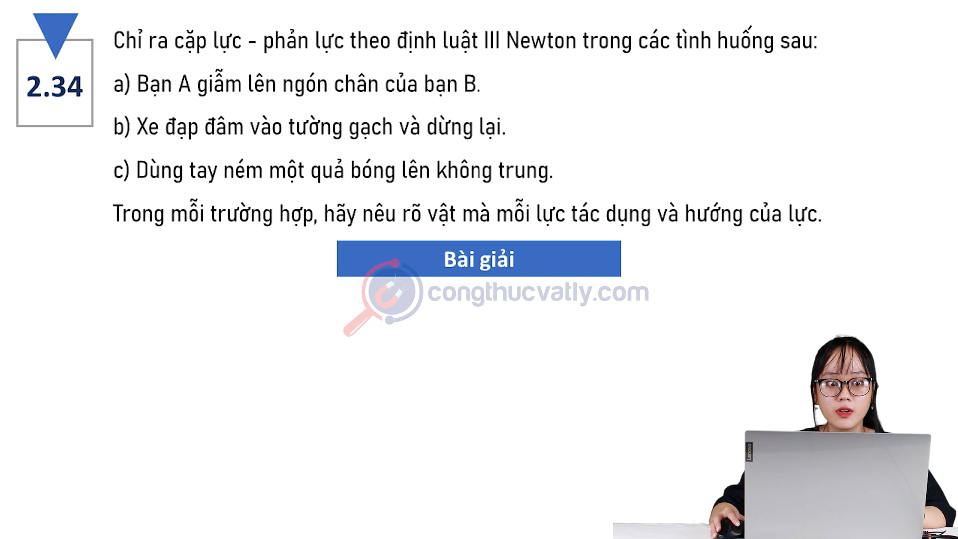 Chỉ ra cặp lực - phản lực theo định luật III Newton trong các tình huống sau. Trong mỗi trường hợp, hãy nêu rõ vật mà mỗi lực tác dụng và hướng của lực.