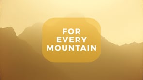 For Every Mountain