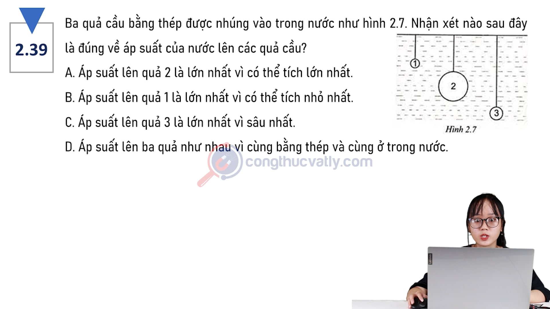 Ba quả cầu bằng thép được nhúng vào trong nước như hình 2.7. Nhận xét nào sau đây là đúng về áp suất của nước lên các quả cầu?