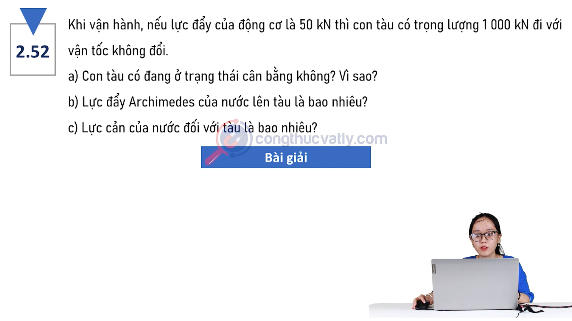 Khi vận hành, nếu lực đẩy của động cơ là 50 kN thì con tàu có trọng lượng 1000 kN đi với vận tốc không đổi. Con tàu có đang ở trạng thái cân bằng không? Vì sao?