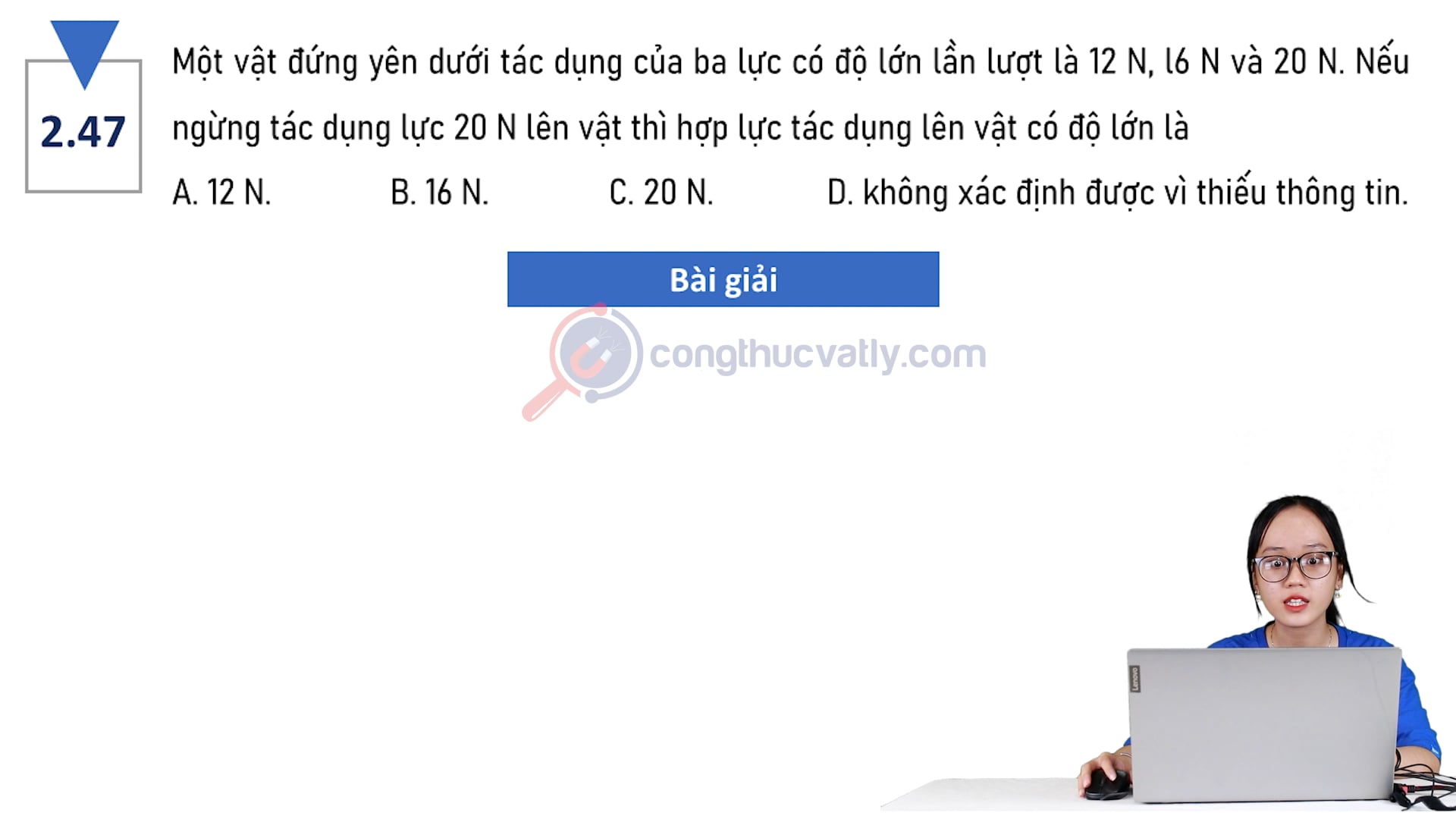Một vật đứng yên dưới tác dụng của ba lực có độ lớn 12 N, 16 N và 20 N. Nếu ngừng tác dụng 20 N lên vật thì hợp lực tác dụng lên vật là bao nhiêu?