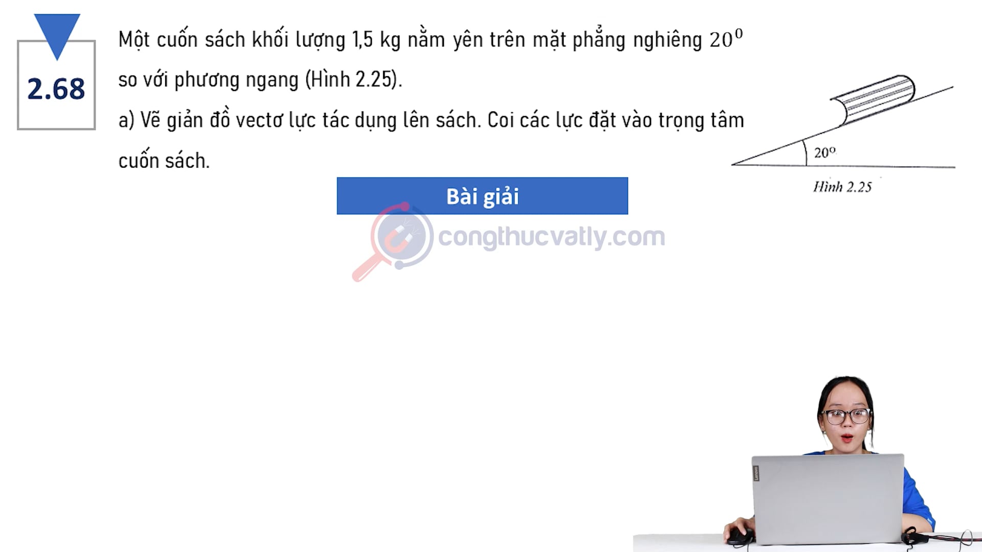 Một cuốn sách khối lượng 1,5 kg nằm yên mặt phẳng nghiêng 20 độ so với phương ngang. Vẽ giản đồ vectơ lực tác dụng lên sách. Tính thành phần của trọng lực có tác dụng kéo cuốn sách trượt xuống dốc.