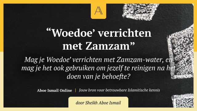 Woedoe’ verrichten met Zamzam