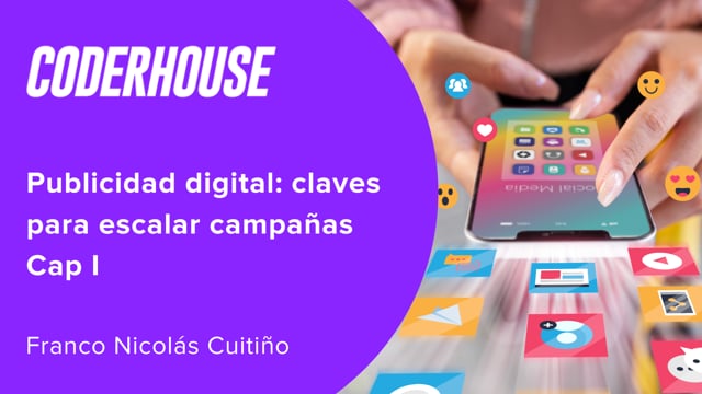 Publicidad digital: claves para escalar campañas Cap I