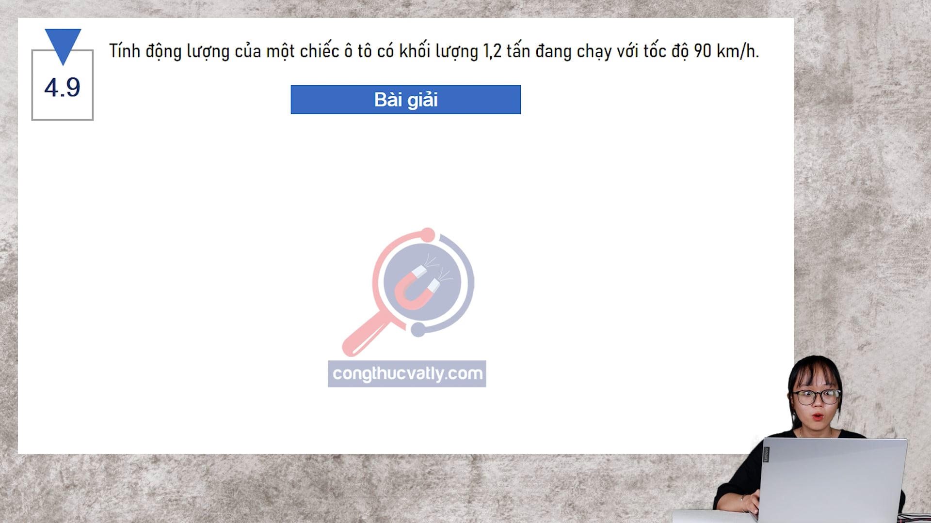 Tính động lượng của một chiếc ô tô có khối lượng 1,2 tấn đang chạy với tốc độ 90 km/h. 