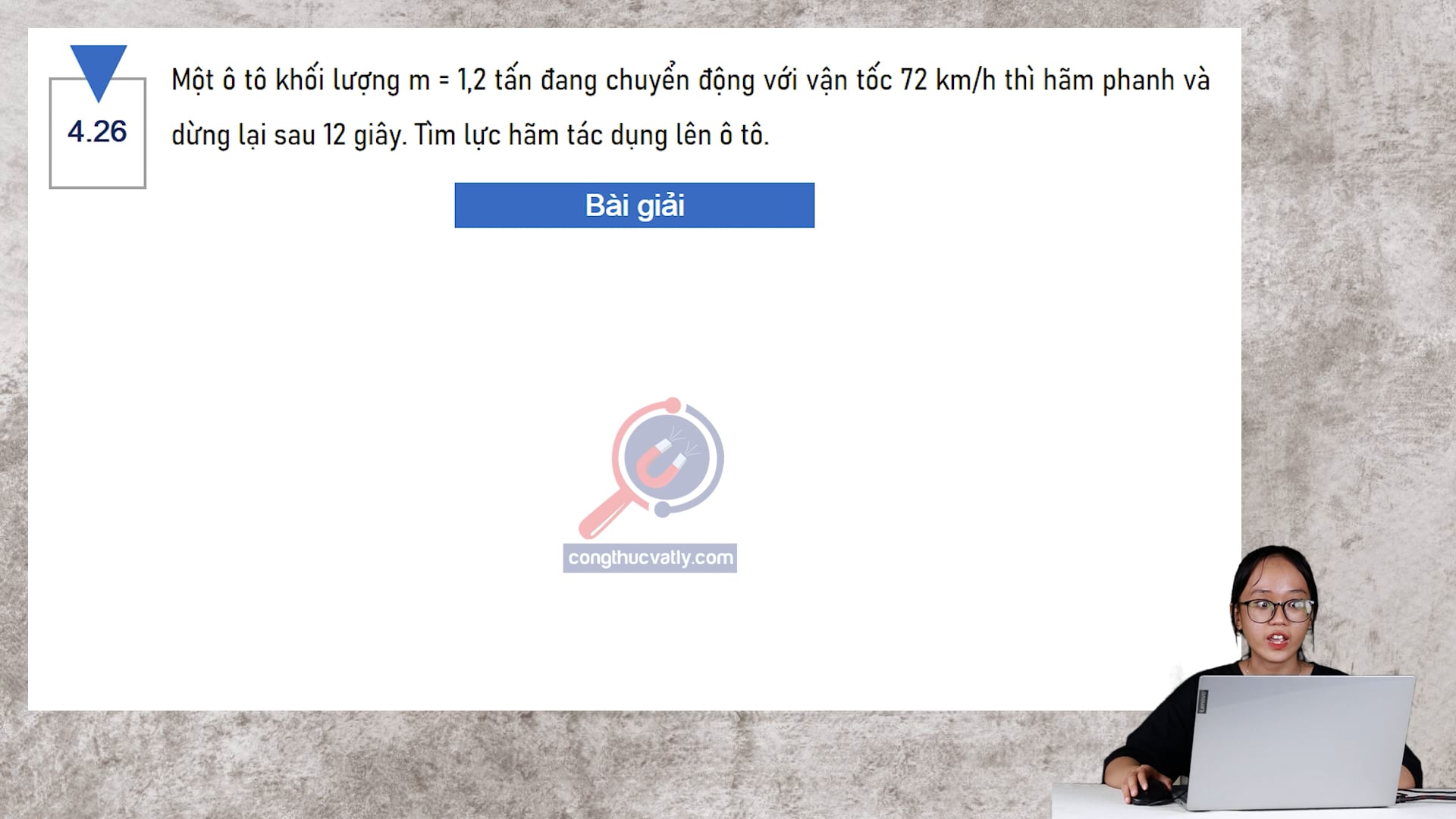 Một ô tô khối lượng m = 1,2 tấn đang chuyển động với vận tốc 72 km/h thì hãm phanh và dừng lại sau 12 giây. Tính lực hãm tác dụng lên ô tô.