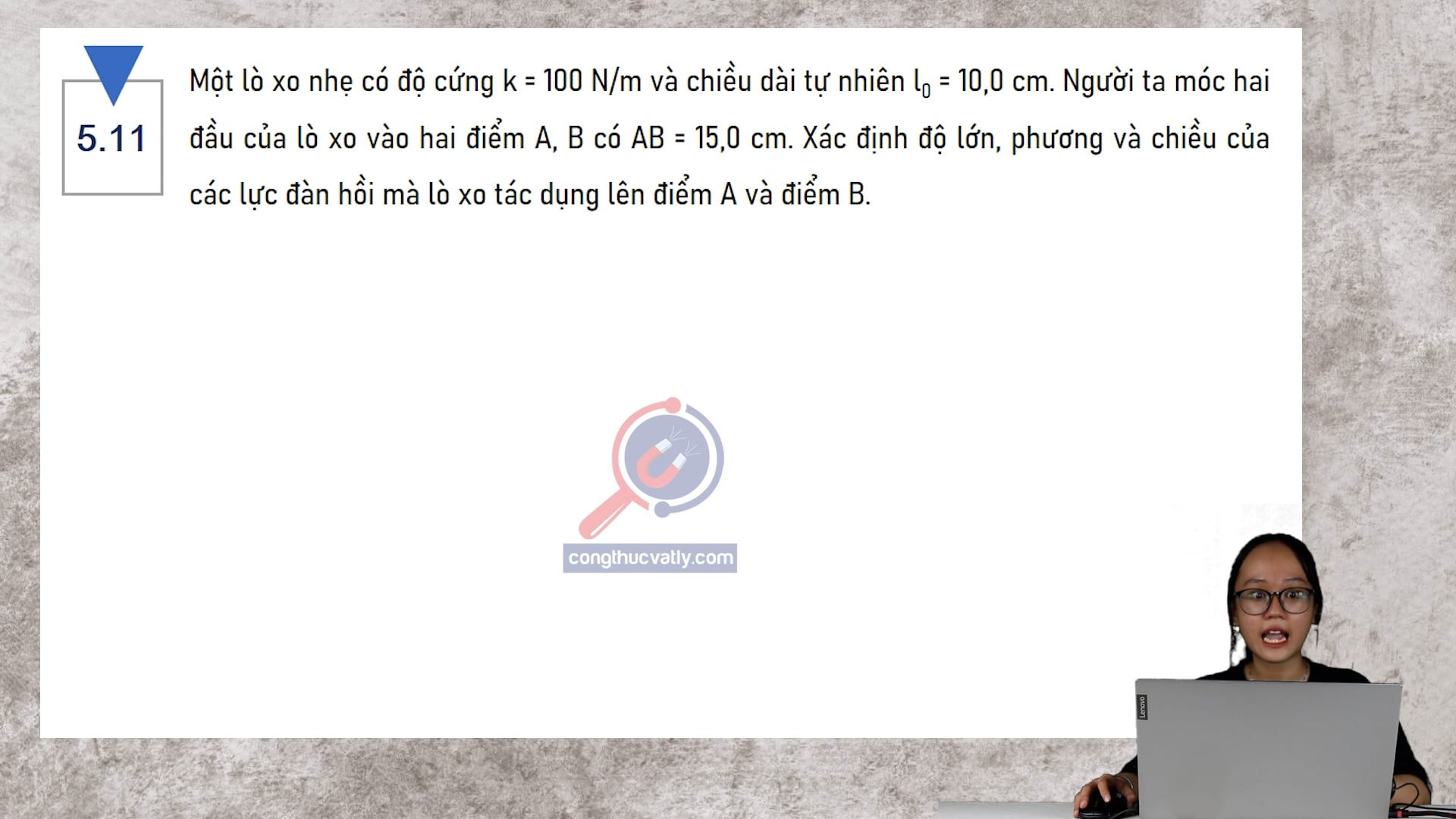 Một lò xo nhẹ có độ cứng k = 100 N/m và chiều dài tự nhiên l0 = 10,0 cm. Xác định độ lớn, phương và chiều của các lực đàn hồi mà lò xo tác dụng lên điểm A và điểm B.