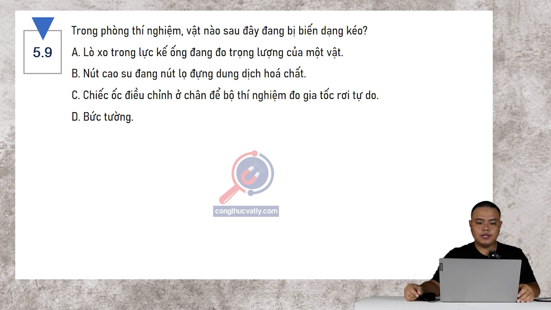 Trong phòng thí nghiệm, vật nào sau đây đang bị biến dạng kéo?