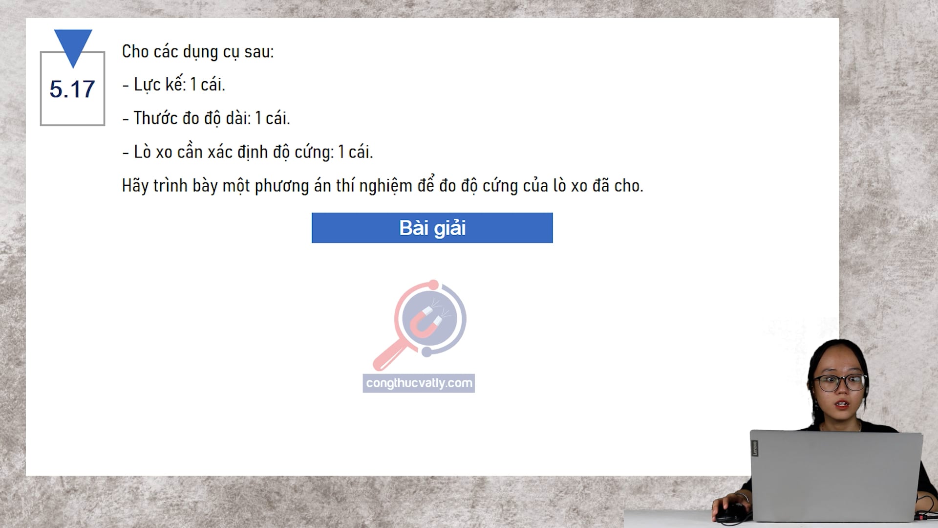 Cho các dụng cụ sau: lực kế, thước đo độ dài, lò xo cần xác định độ cứng. Hãy trình bày một phương án thí nghiệm để đo độ cứng của lò xo đã cho.