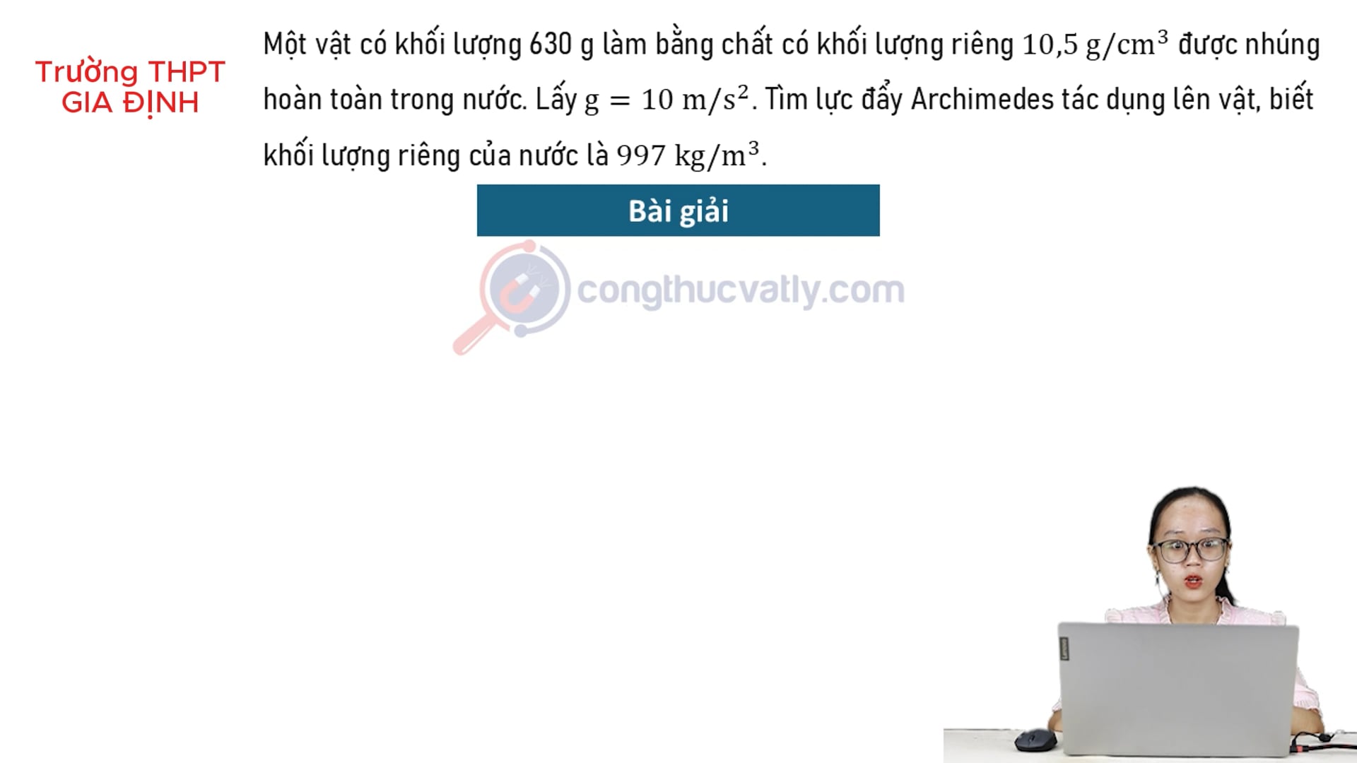 Một vật có khối lượng 630g làm chất có khối lượng riêng 10,5 g/cm^3 được nhúng hoàn toàn trong nước. Tìm lực đẩy Archimedes tác dụng lên vật.