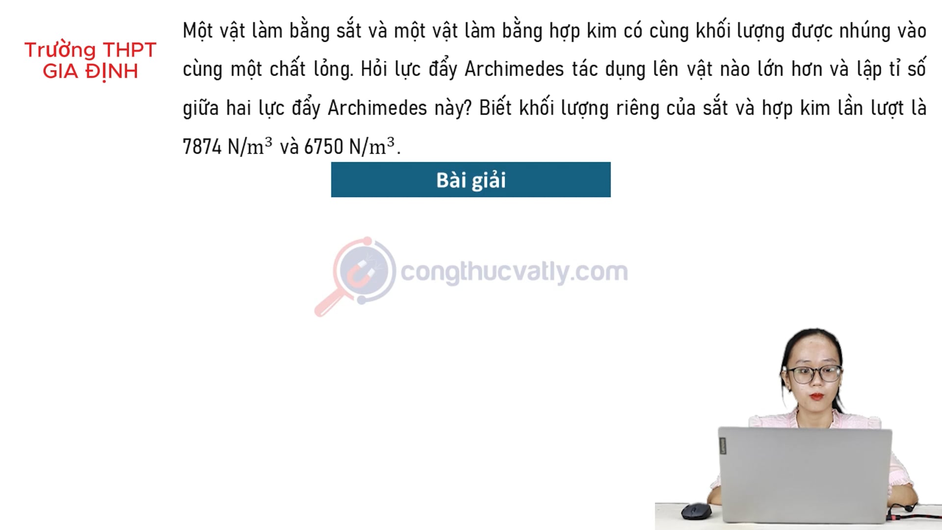 Một vật làm bằng sắt và một vật làm bằng hợp kim có cùng khối lượng được nhúng vào cùng một chất lỏng. Lực đẩy Archimedes tác dụng lên vật nào lớn hơn và lập tỉ số.