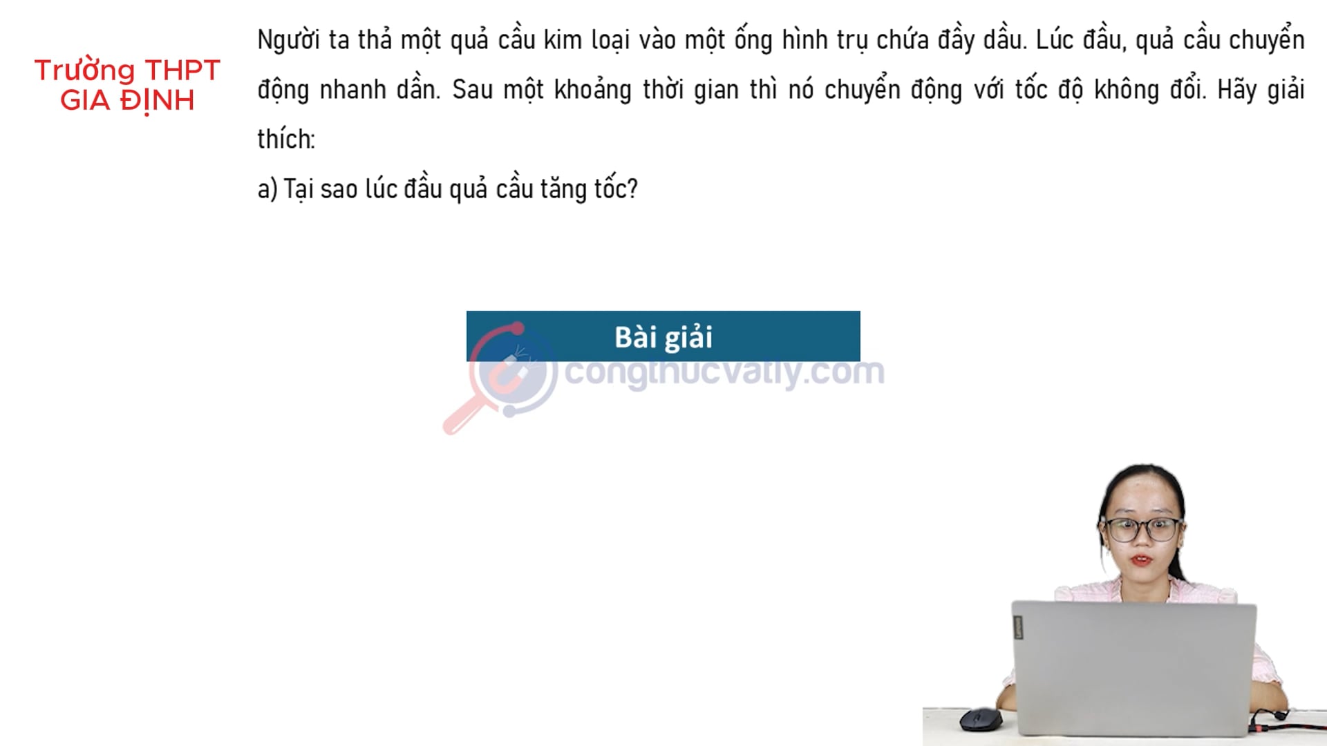 Người ta thả một quả cầu kim loại vào một ống hình trụ chứa đầy dầu. Tại sao lúc đầu quả cầu tăng tốc? Tại sao sau một thời gian thì quả cầu chuyển động đều.