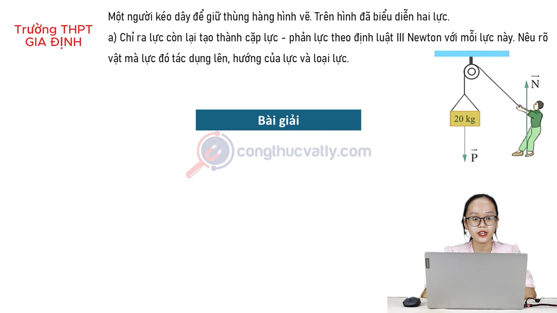 Một người kéo dây để giữ thùng hàng hình vẽ. Chỉ ra lực còn lại tạo thành cặp lực - phản lực theo định luật III Newton với mỗi lực này.