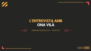 L''Entrevista amb Ona Vilà: Mirades d''igualtat 