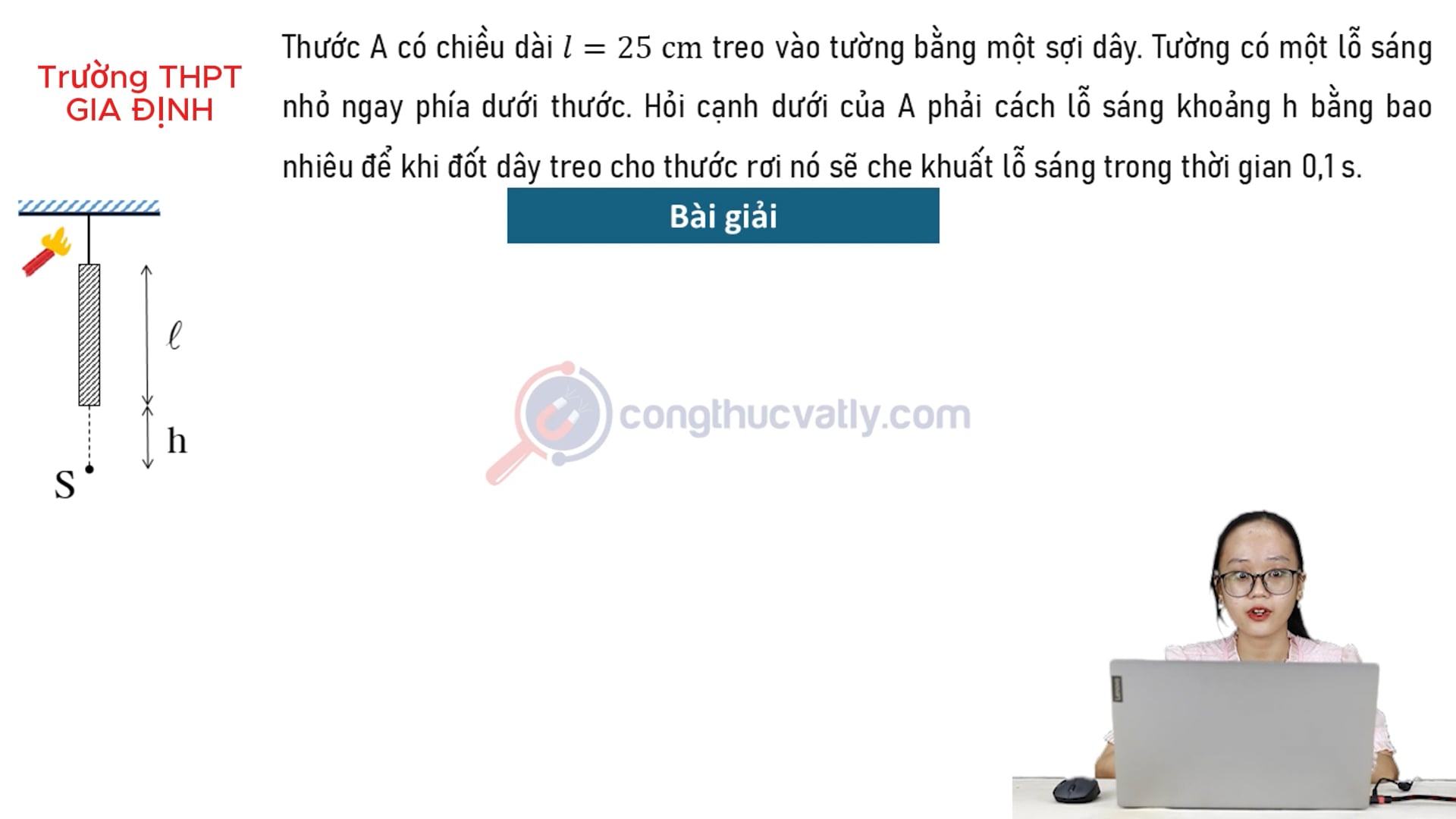 Thước A có chiều dài l = 25 cm treo vào tường bằng một sợi dây. Hỏi cạnh dưới của A phải cách lỗ sáng khoảng h bằng bao nhiêu?