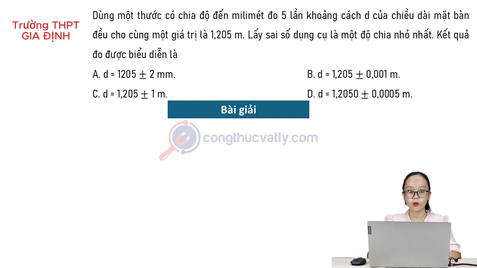Dùng thước đo có chia độ đến milimét đo 5 lần khoảng cách d của chiều dài mặt bàn là 1,205 m. Kết quả đo được biểu diễn là.