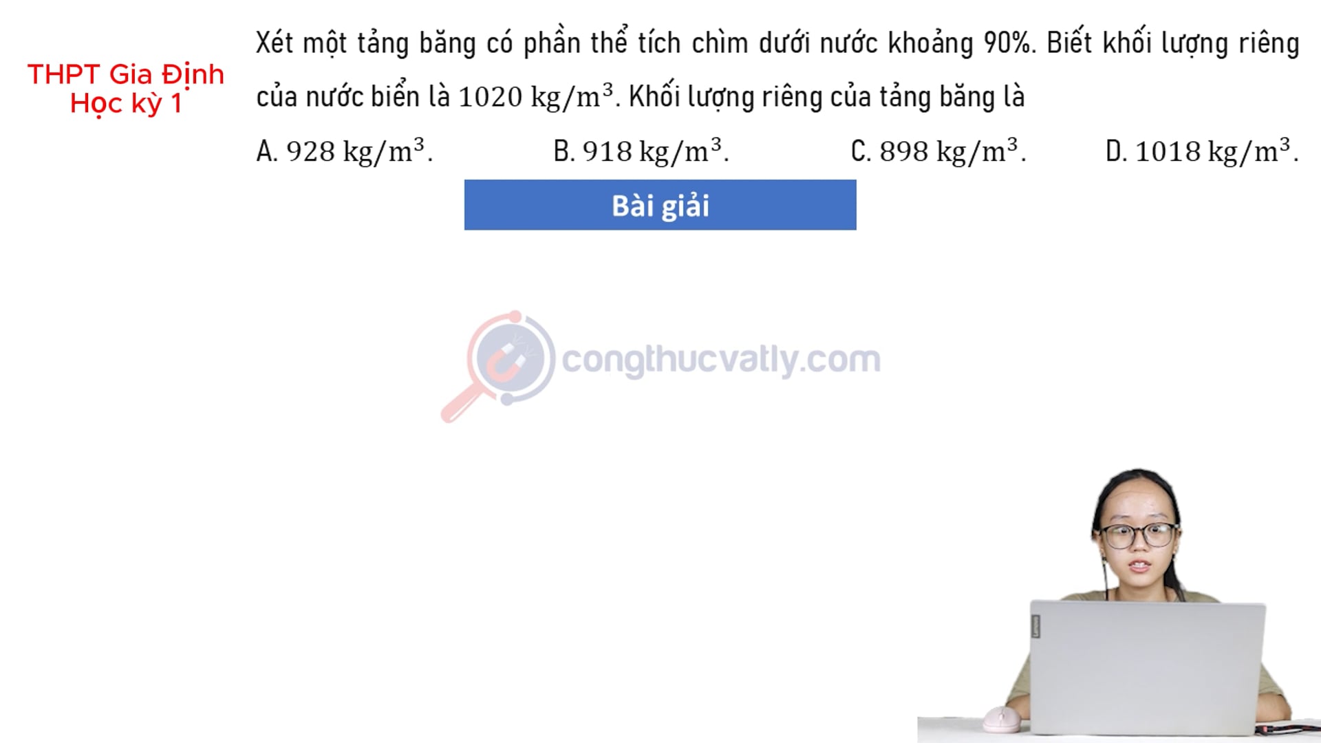 Xét một tảng băng có phần thể tích chìm dưới nước khoảng 90%. Hãy ước tính khối lượng riêng của tảng băng.
