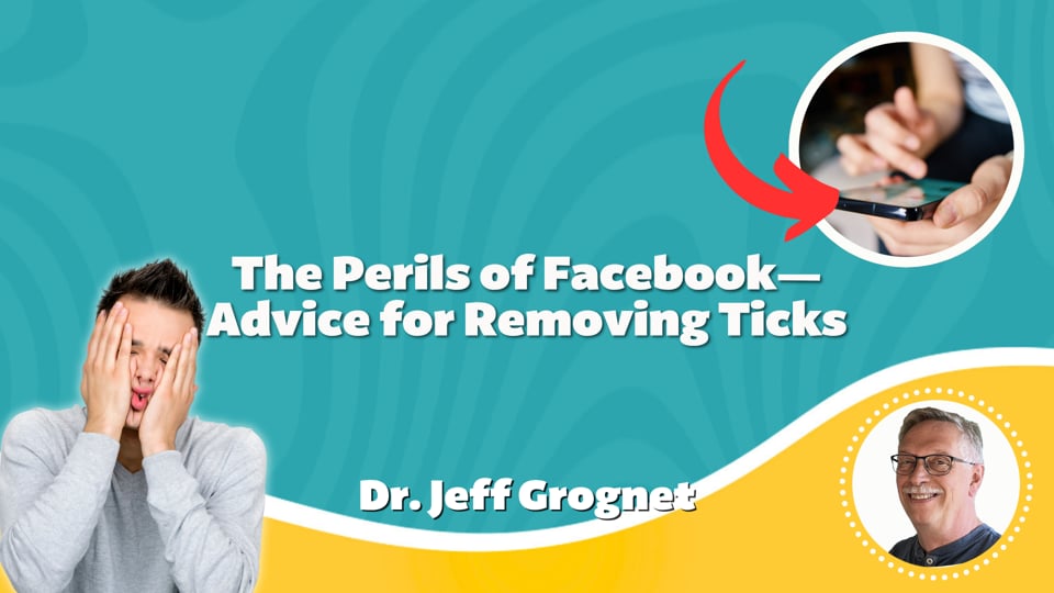 The Perils of Facebook—Advice for Removing Ticks