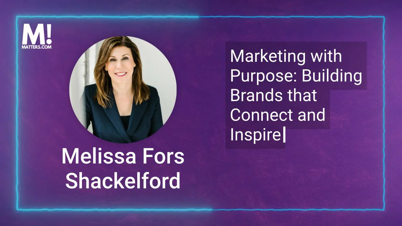 Why Purpose-Driven Branding Matters, with Melissa Fors Shackleford, Healthcare Marketing Strategist & Author
