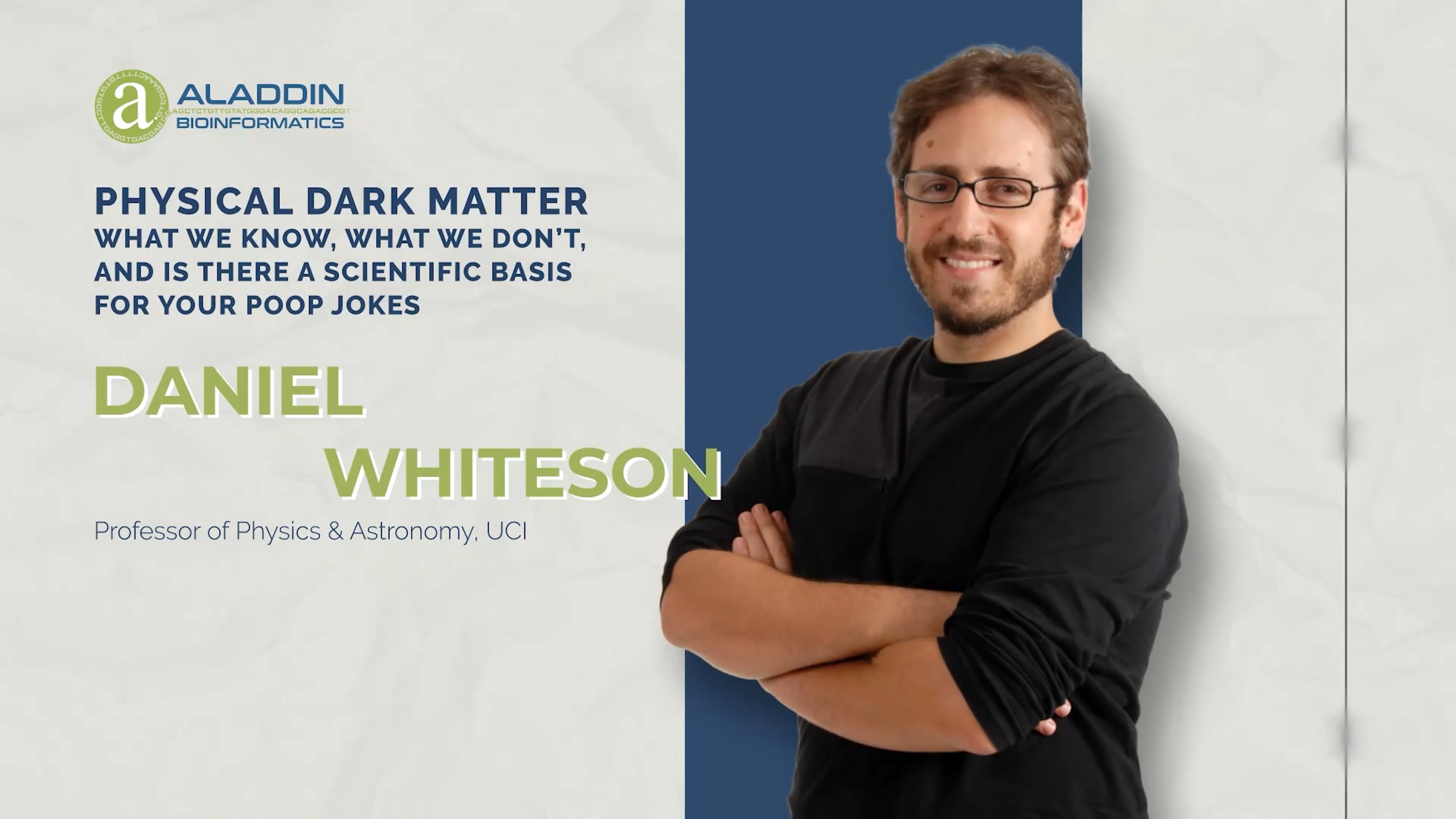 Thumbnail for video: Physical Dark Matter: What We Know, What We Don't, and Is There a Scientific Basis for Your Poop Jokes?