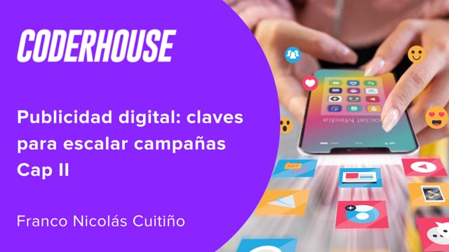 Publicidad digital: claves para escalar campañas Cap II