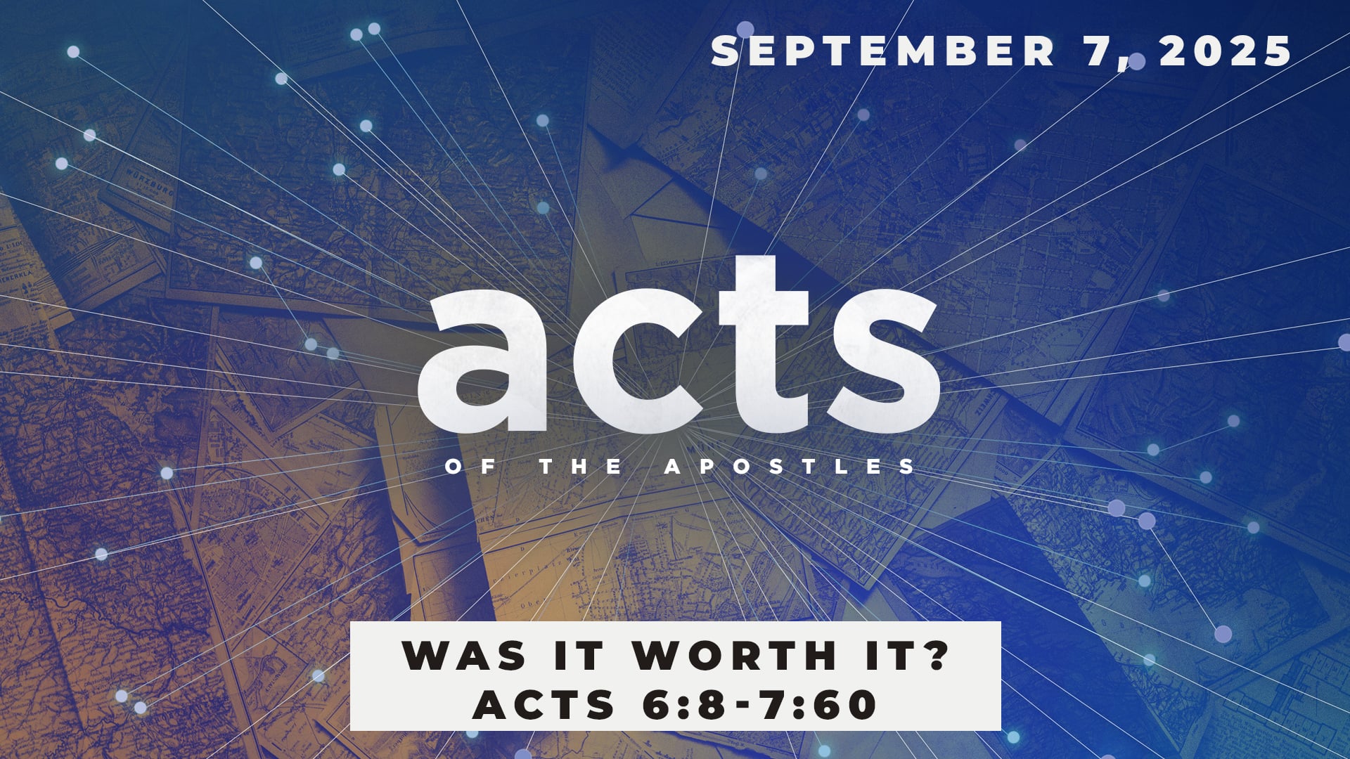 September 7, 2025 - Acts: Was It Worth It? - Acts 6:8-7:60