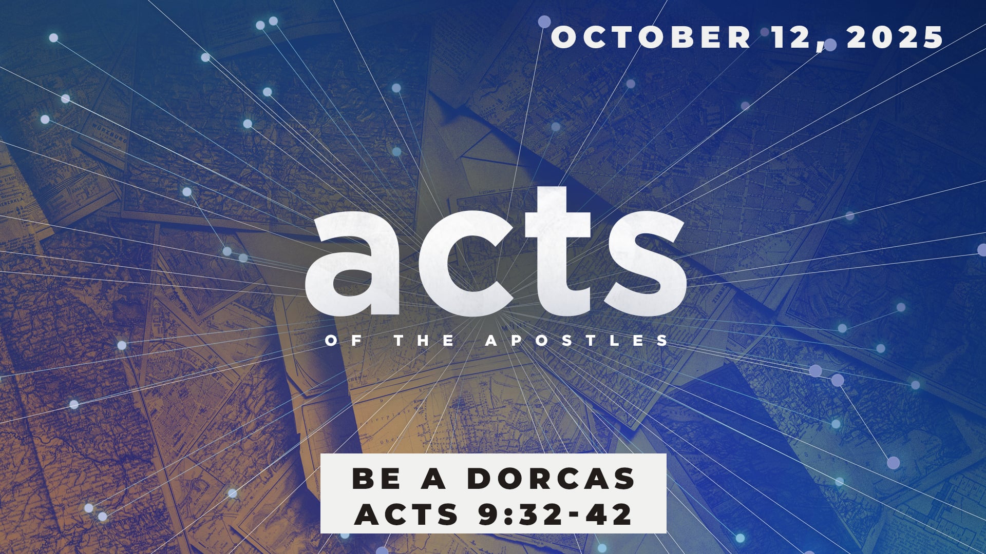October 12, 2025 - Acts: Be a Dorcas - Acts 9:32-42