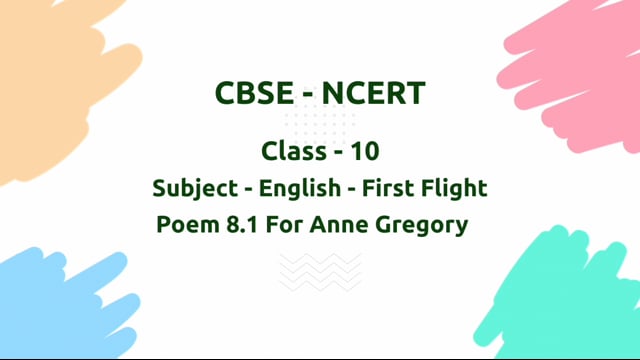 For Anne Gregory – Class 10 English - First Flight