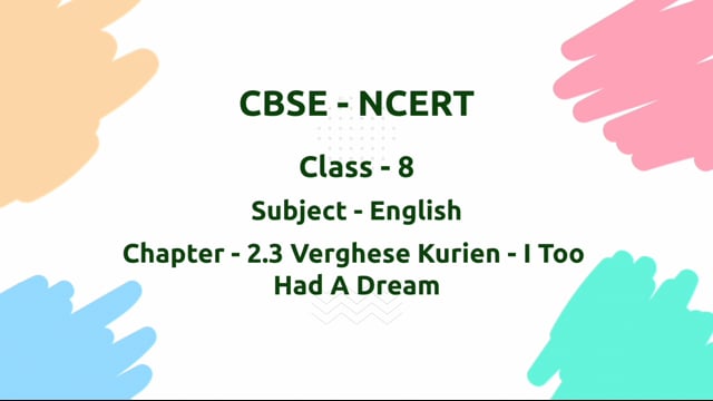 Verghese Kurien—I Too Had A Dream – Class 8 English - Poorvi