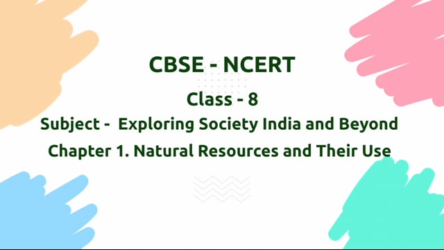 Natural Resources and Their Use – Class 8 Social Science - Exploring Society India and Beyond