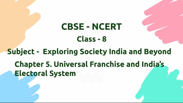 Universal Franchise and India’s Elect – Class 8 Social Science - Exploring Society India and Beyond