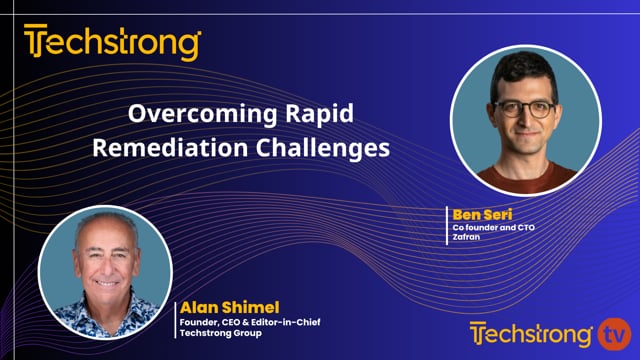 Overcoming Rapid Remediation Challenges with Zafran's Ben Seri