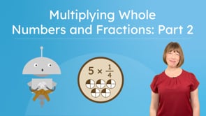 MAF 6.1.4 Multiplying Whole Numbers and Fractions: Part 2
