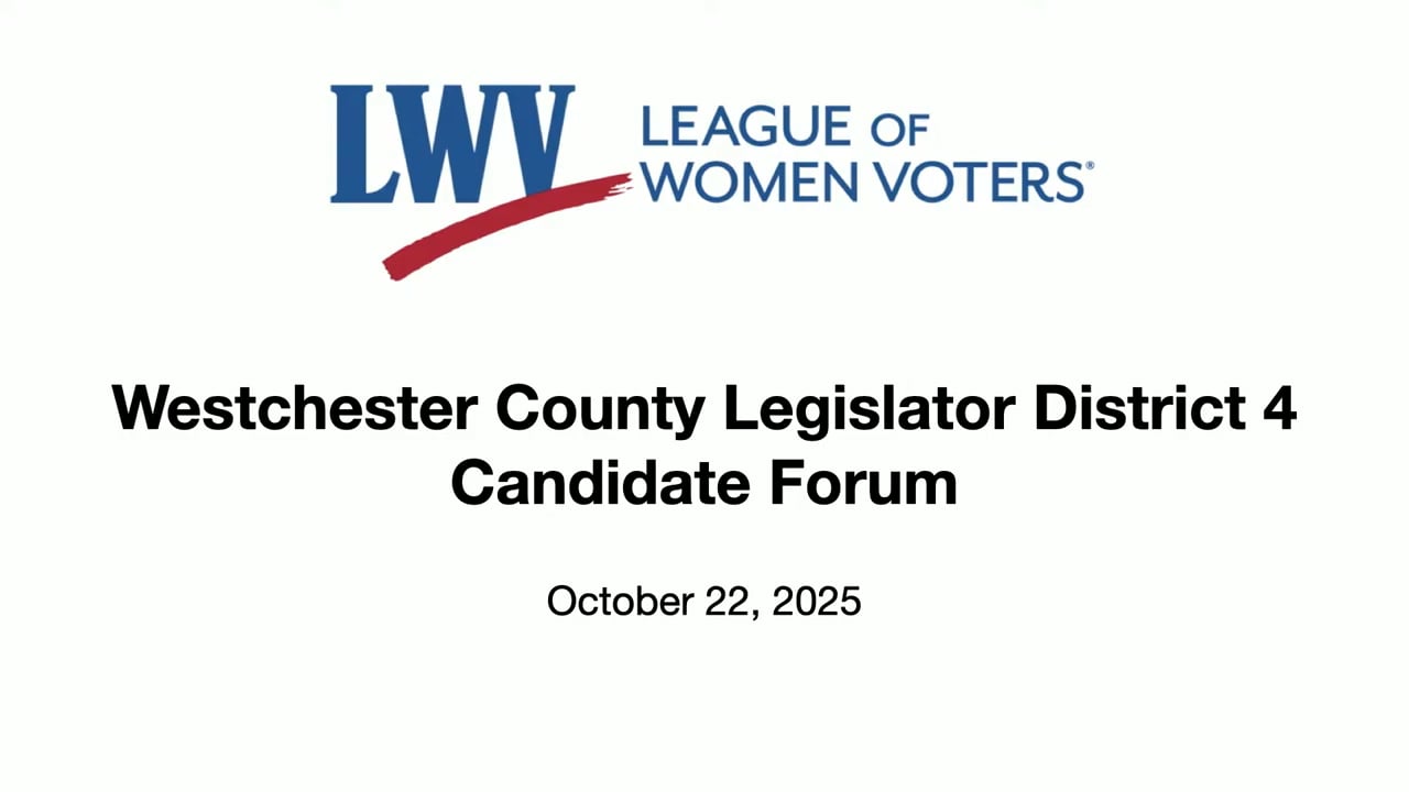 LWV Westchester County Legislator District 4 Candidates Forum 10/22/25