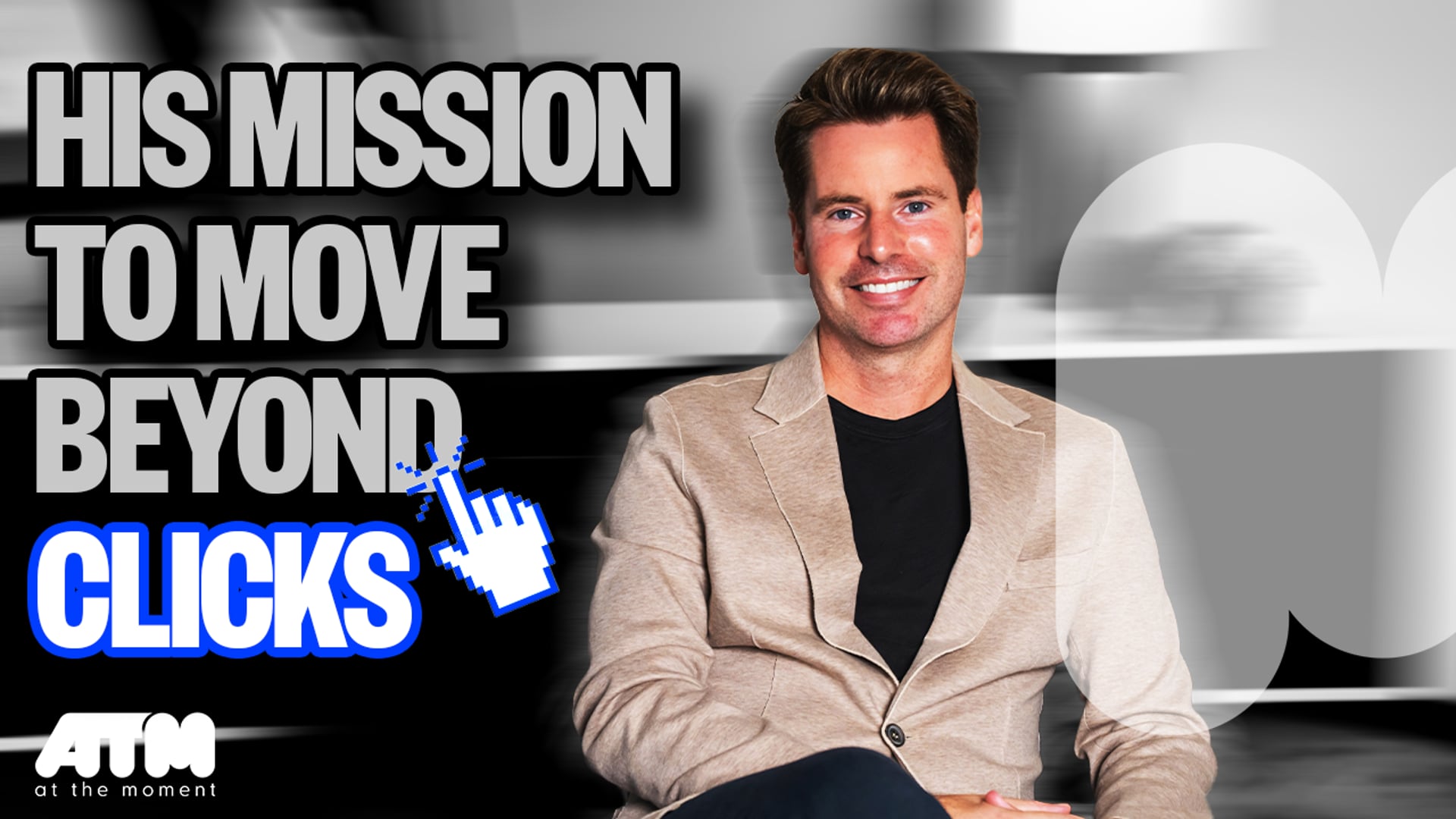 His Mission To Move Beyond Clicks