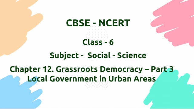 Grassroots Democracy Part 3 Local Government in Urban Areas – Class 6 Social Science
