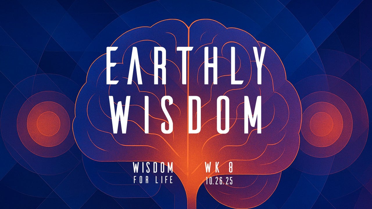 Earthly Wisdom | Wisdom For Life - Wk8 // 10.26.25 **AUDIO ONLY**