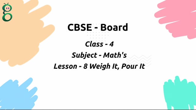 Weigh it, Pour it – Class 4 Mathematics