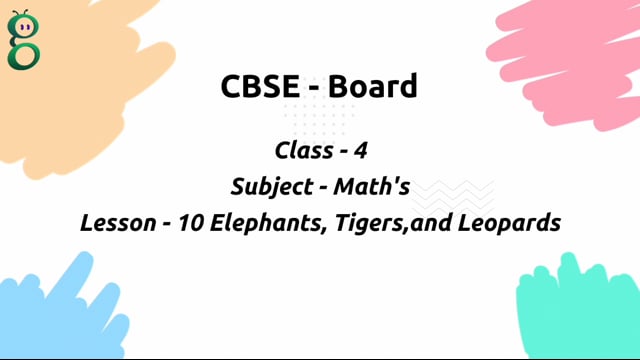 Elephants,Tigers, and Leopards – Class 4 Mathematics