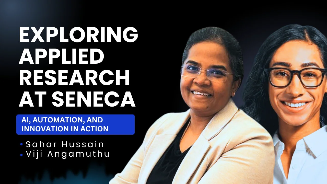 Exploring Applied Research at Seneca: AI, Automation, and Innovation by Sahar and Viji