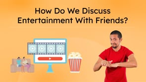 How Do We Discuss Entertainment With Friends?